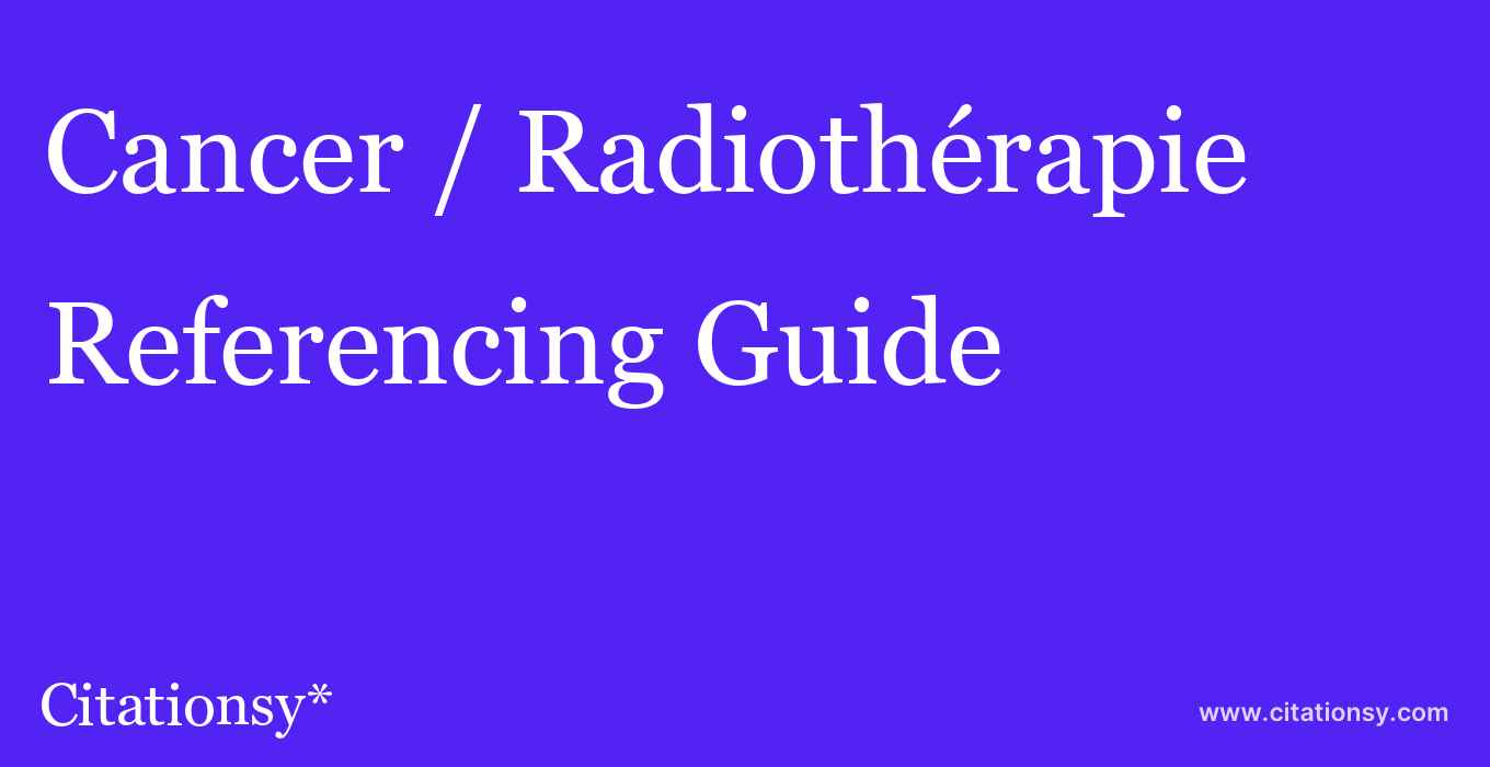 cite Cancer / Radiothérapie  — Referencing Guide